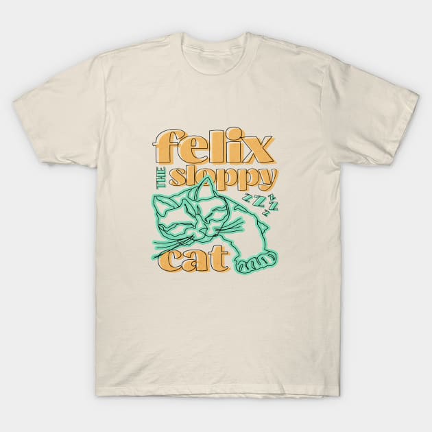 Felix The Sloppy Cat || Sloppy Cat || Funny Cat T-Shirt by Moipa